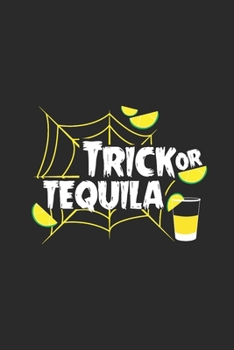 Trick Or Tequila: Tequila, Blank Lined (6" x 9" - 120 pages) ~ Drink Themed Notebook for Daily Journal, Diary, and Gift