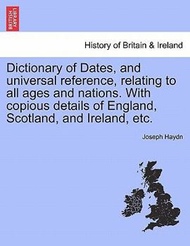 Paperback Dictionary of Dates, and universal reference, relating to all ages and nations. With copious details of England, Scotland, and Ireland, etc. Book