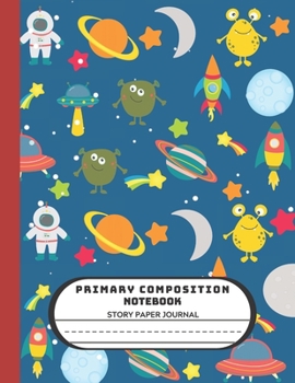 Primary Composition Notebook Story Paper Journal: Dashed Midline And Picture Space School Exercise Book | 119Story Pages |  - Outer Space Edition