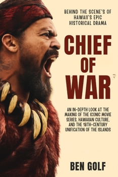 Paperback Chief of War Behind the Scenes of Hawaii's Epic Historical Drama: An In-Depth Look at the Making of the Iconic Movie Series, Hawaiian Culture, and the Book
