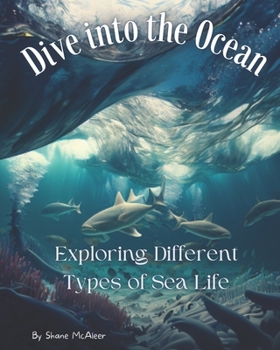 Paperback Dive into the Ocean: Exploring Different Types of Sea Life Book