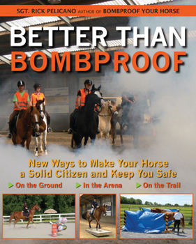 Paperback Better Than Bombproof: New Ways to Make Your Horse a Solid Citizen and Keep You Safe on the Ground, in the Arena and on the Trail Book