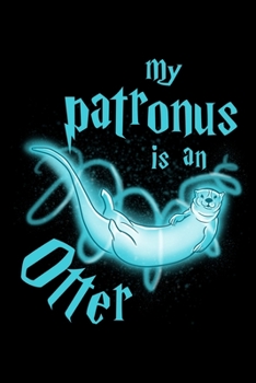 Paperback My Patronus Is An Otter: Daily Gratitude Journal And Diary To Practise Mindful Thankfulness And Happiness For Otter Lovers, Cute Spirit Animal Book
