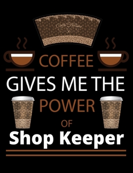 COFFEE gives me the power of Shop Keeper: 2020 Daily Planner: Black Cover With Coffee| 2020 Calendar Time Schedule Organizer for Daily Diary One Day ... - Daily 12 Months January- December 2020)