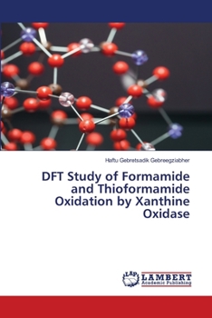 Paperback DFT Study of Formamide and Thioformamide Oxidation by Xanthine Oxidase Book