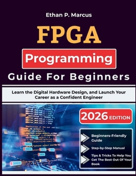 Paperback FPGA Programming Guide For Beginners: Learn the Digital Hardware Design, and Launch Your Career as a Confident Engineer Book