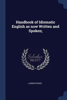 Paperback Handbook of Idiomatic English as now Written and Spoken; Book