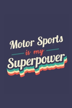 Motor Sports Is My Superpower: A 6x9 Inch Softcover Diary Notebook With 110 Blank Lined Pages. Funny Vintage Motor Sports Journal to write in. Motor Sports Gift and SuperPower Retro Design Slogan