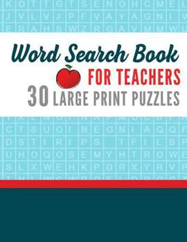 Large Print Word Search Book for Teachers: Full Page Word Search Puzzles for Adults Teacher Gifts for Fun and Relaxation (Teacher Word Search Puzzles) (Volume 1)