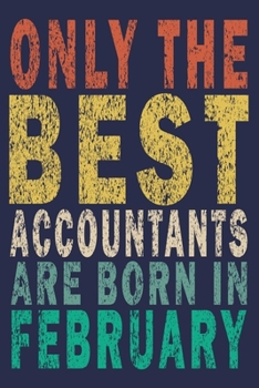 Only The Best Accountants Are Born In February: Funny Vintage Accountant Gift Journal