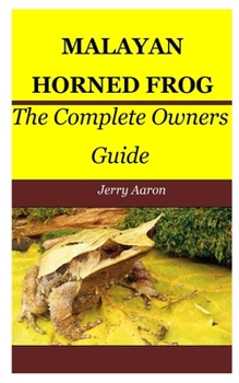 Paperback Malayan Horned Frog: The Complete Owners Guide Book