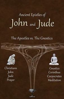 Paperback Ancient Epistles of John and Jude: The Apostles vs The Gnostics Book