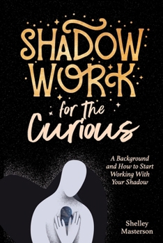 Paperback Shadow Work for the Curious: A Background and How to Start Working With Your Shadow Book