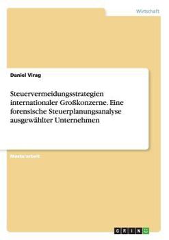Paperback Steuervermeidungsstrategien internationaler Großkonzerne. Eine forensische Steuerplanungsanalyse ausgewählter Unternehmen [German] Book