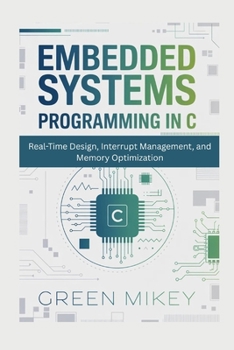 Paperback Embedded Systems Programming in C: Real-Time Design, Interrupt Management, and Memory Optimization Book