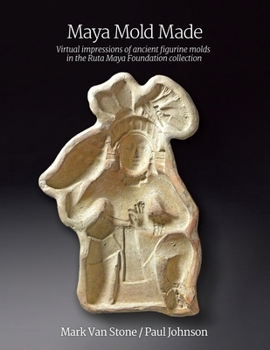 Paperback Maya Mold Made: Virtual impressions of ancient figurine molds in the Ruta Maya Foundation collection Book