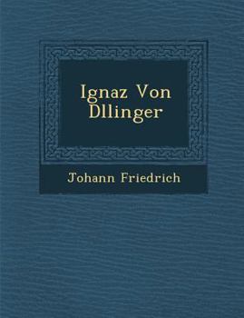 Paperback Ignaz Von D&#65533;llinger [German] Book