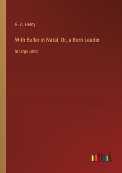 Paperback With Buller in Natal; Or, a Born Leader: in large print Book