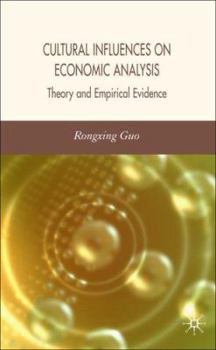Hardcover Cultural Influences on Economic Analysis Cultural Influences on Economic Analysis: Theory and Empirical Evidence Theory and Empirical Evidence Book