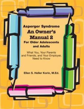 Paperback Asperger Syndrome An Owner's Manual 2 For Older Adolescents and Adults: What You, Your Parents and Friends, and Your Employer Need to Know Book