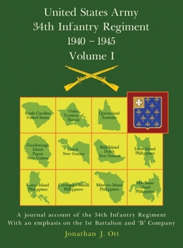 United States Army 1940 - 1945 34th Infantry Regiment - Volume I: A journal account of the 34th Infantry Regiment with an emphasis on the 1st Battalion and 'B' Company