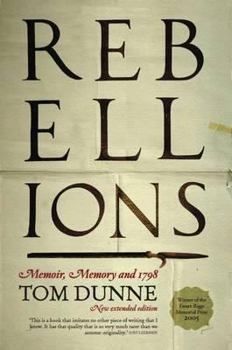 Rebellions: Memoir, Memory and 1798. Tom Dunne