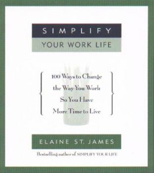 Hardcover Simplify Your Work Life: Ways to Change the Way You Work So You Have More Time to Live Book