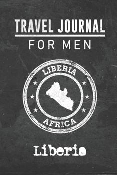 Travel Journal for Men Liberia: 6x9 Travel Notebook or Diary with prompts, Checklists and Bucketlists perfect gift for your Trip to Liberia for every your Man, Husband or Boyfriend