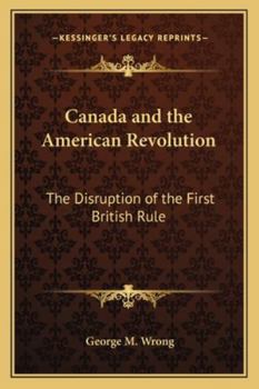 Canada and the American Revolution: The Disruption of the First British Empire