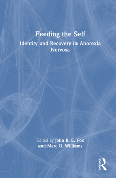 Hardcover Feeding the Self: Identity and Recovery in Anorexia Nervosa Book