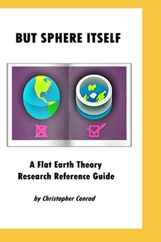 Paperback But Sphere Itself: An examination of Flat Earth Theory Book