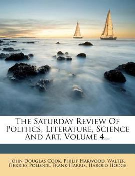 Paperback The Saturday Review Of Politics, Literature, Science And Art, Volume 4... Book