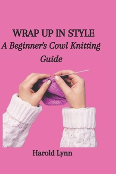 Paperback Wrap Up in Style: A Beginner's Cowl Knitting Guide Book