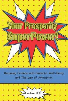 Paperback Your Prosperity Superpower!: Becoming Friends with Financial Well-Being and the Law of Attraction Book