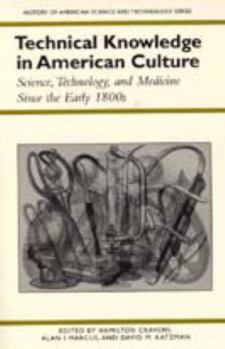 Technical Knowledge in American Culture: Science, Technology, and Medicine Since the Early 1800s (History Amer Science & Technol) - Book  of the History of American Science and Technology