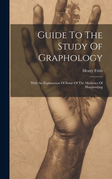 Hardcover Guide To The Study Of Graphology: With An Explanation Of Some Of The Mysteries Of Handwriting Book