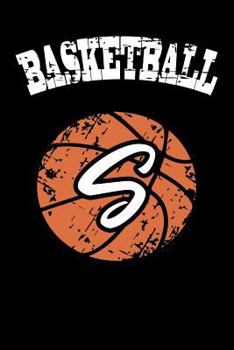 S Monogram Initial Basketball Journal: Personalized Basketball Gift, 6x9 Lined Blank Notebook, 150 Pages, Journal to Write in for Journaling, Notes, or Inspirational Quotes, Paperback Composition Book