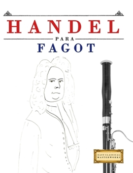 Handel para Fagot: 10 Piezas Fáciles para Fagot Libro para Principiantes (Spanish Edition)