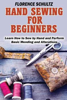 Paperback Hand Sewing for Beginners: Learn How to Sew by Hand and Perform Basic Mending and Alterations Book