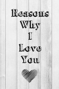 Reasons Why I Love You: Fill In The Blank Prompts Book To Write In Gift: 6x9 Inch, 102 Pages Journal