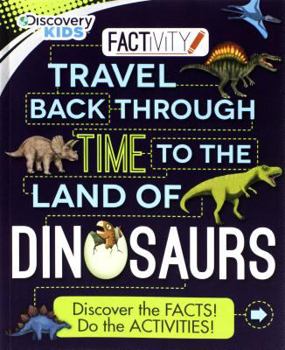 Paperback Travel Back Through Time to the Land of Dinosaurs (Discovery Kids Factivity) Book