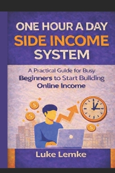 Paperback One Hour a Day Side Income System: A Practical Guide for Busy Beginners to Start Building Online Income Book