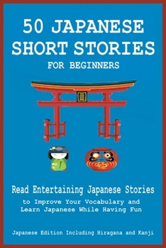 Paperback 50 Japanese Short Stories for Beginners Read Entertaining Japanese Stories to Improve Your Vocabulary and Learn Japanese While Having Fun Book