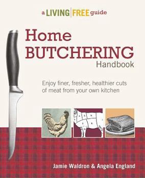 Paperback Home Butchering Handbook: Enjoy Finer, Fresher, Healthier Cuts of Meat from Your Own Kitchen Book