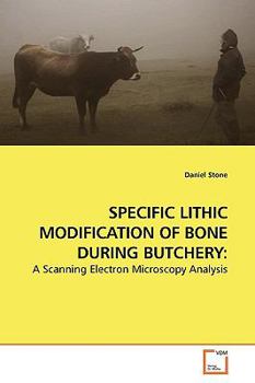 Paperback Specific Lithic Modification of Bone During Butchery Book