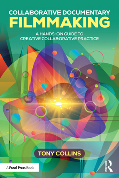 Paperback Collaborative Documentary Filmmaking: A Hands-On Guide to Creative Collaborative Practice Book