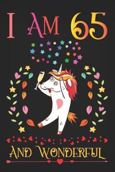 I am  65 and Wonderful: Drunk Boozy Unicorn with Champagne Glass Activity Journal Notebook, Happy Birthday 65 Years Old Gift Composition Sketchbook for Women and Adults, 65th Birthday Gifts for Her