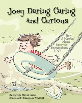 Hardcover Joey Daring Caring and Curious: How a Mischief Maker Uncovers Unconditional Love Book