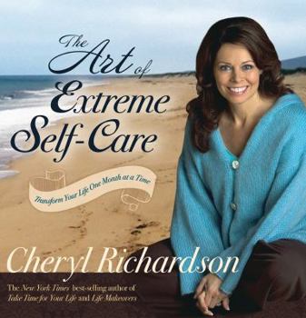 Paperback The Art of Extreme Self-Care: Transform Your Life One Month at a Time Book