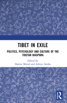 Tibet in Exile: Politics, Psychology and Culture of the Tibetan Diaspora
